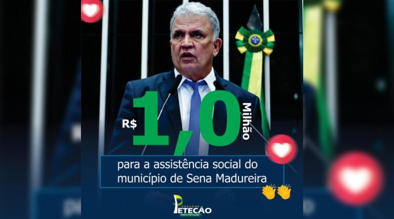 Petecão destina quase R$ 1 milhão à assistência social do município Sena Madureira